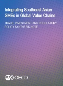 Integrating Southeast Asian SMEs in Global Value Chains:Trade, Investment And Regulatory Policy Synthesis Note