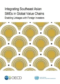 Integrating Southeast Asian SMEs in Global Value Chains: Enabling Linkages with Foreign Investors