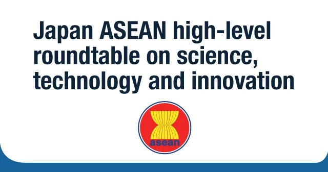 JAPAN ASEAN High-level Roundtable on Science, Technology and Innovation